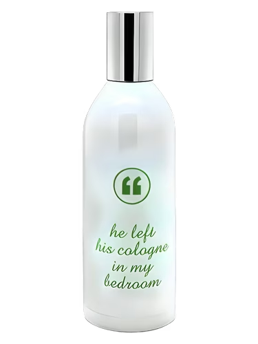 He Left His Cologne In My Bedroom